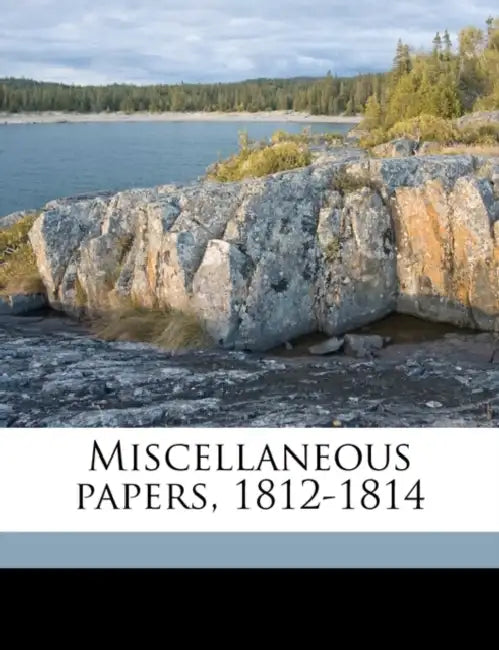 Miscellaneous Papers, 1812-1814 by Anonymous