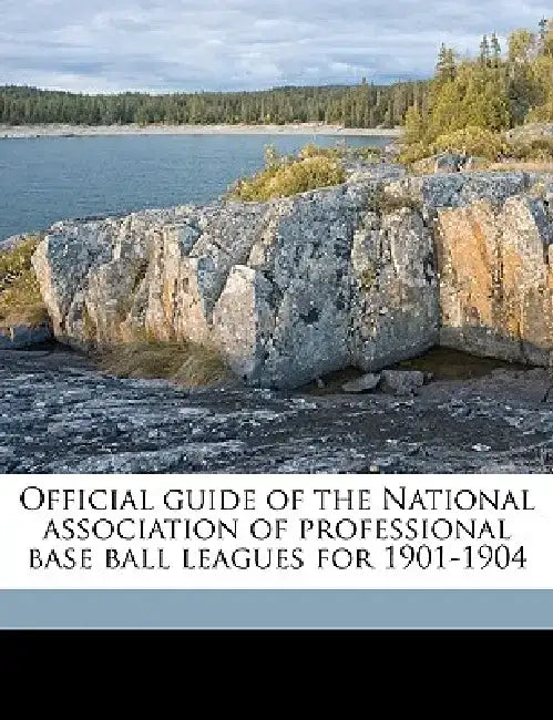 Official Guide of the National Association of Professional Base Ball Leagues for 1901-1904 by National Association of Professional Bas