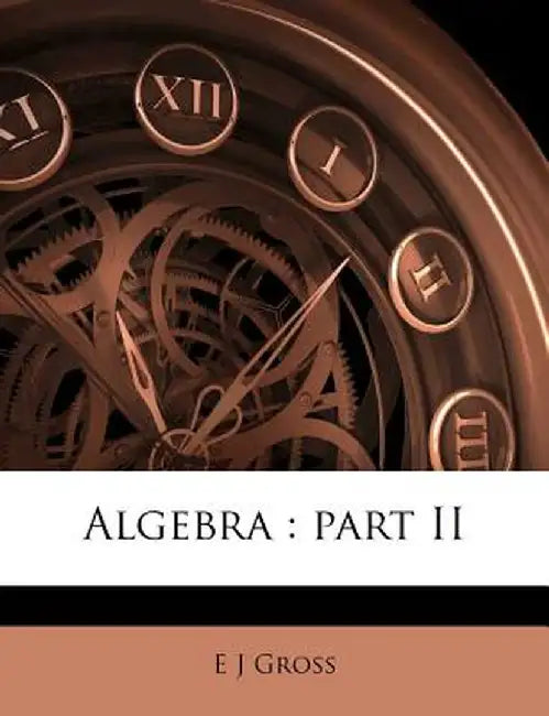 Algebra: Part II by E. J. Gross