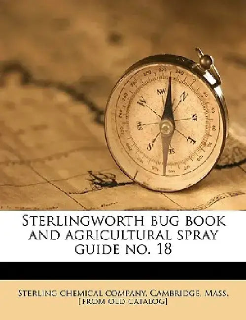 Sterlingworth Bug Book and Agricultural Spray Guide No. 18 by Cambridge Ma Sterling Chemical Company