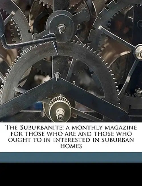 The Suburbanite; A Monthly Magazine for Those Who Are and Those Who Ought to in Interested in Suburban Homes Volume 4 by Central Railroad of New Jersey [From Ol,