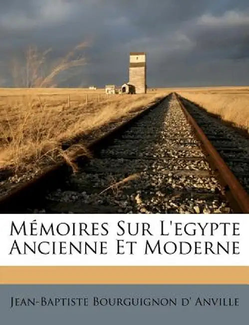 Memoires Sur L'Egypte Ancienne Et Moderne by Jean-Baptiste Bourguignon D' Anville