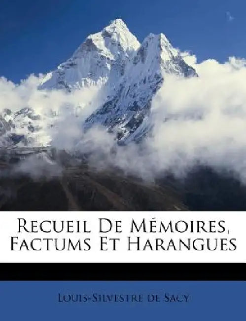 Recueil De Mémoires, Factums Et Harangues by Louis-Silvestre De Sacy
