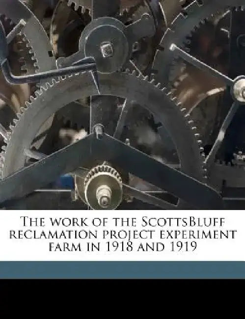 The Work of the Scottsbluff Reclamation Project Experiment Farm in 1918 and 1919 by James Austin Holden
