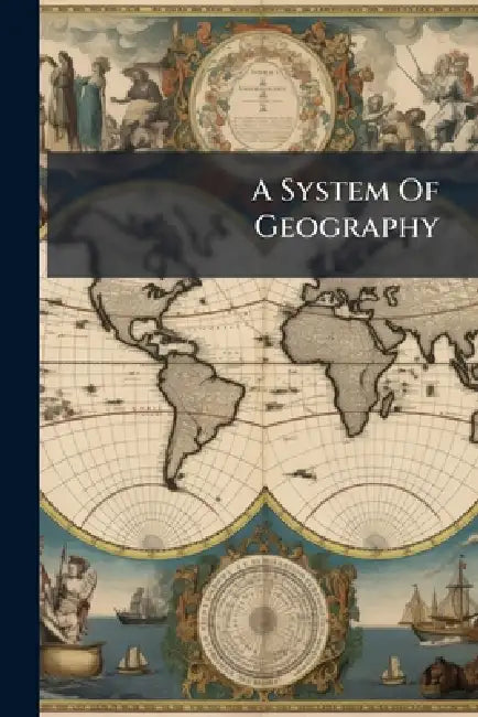A System Of Geography by Anonymous
