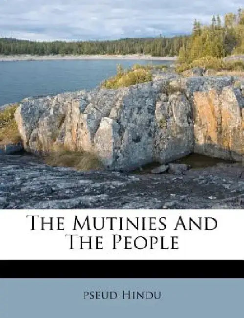 The Mutinies and the People by Pseud Hindu