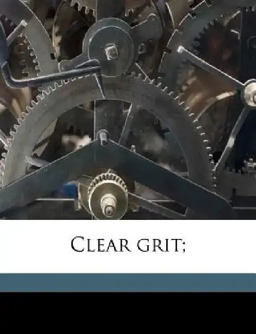 Clear Grit; by Robert Collyer