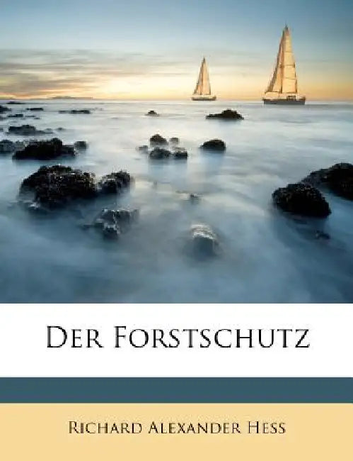 Der Forstschutz: 1 by Richard Alexander Hess