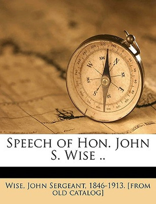 Speech of Hon. John S. Wise .. by John Sergeant Wise