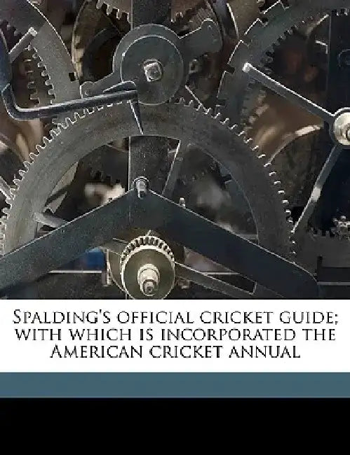 Spalding's Official Cricket Guide; With Which Is Incorporated the American Cricket Annual by Frederick Fitzmaurice Kelly
