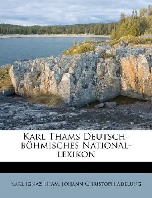 Karl Thams Deutsch-böhmisches National-lexikon by Karl Ignaz Tham, Johann Christoph Adelung
