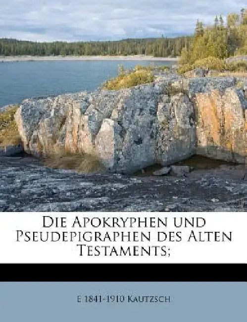 Die Apokryphen und Pseudepigraphen des Alten Testaments;: 1 by E. 1841-1910 Kautzsch