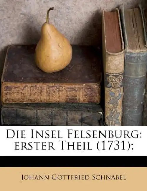 Die Insel Felsenburg: erster Theil (1731); 1 by Johann Gottfried Schnabel