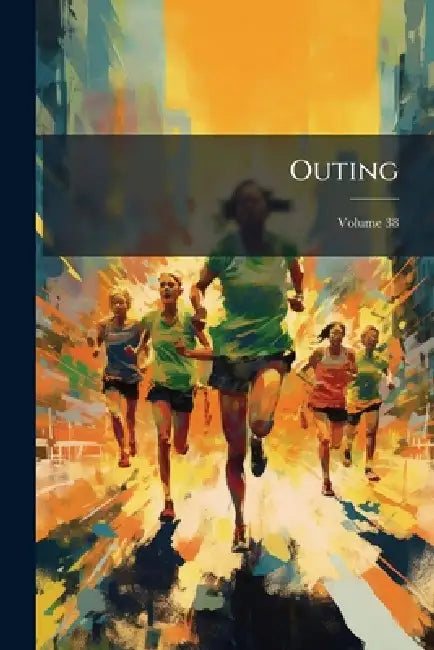 Outing: Sport, Adventure, Travel, Fiction; Volume 38 by Anonymous