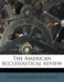 The American Ecclesiastical Review; Volume 47 by Catholic University of America