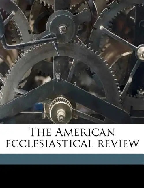 The American Ecclesiastical Review; Volume 35 by Catholic University of America