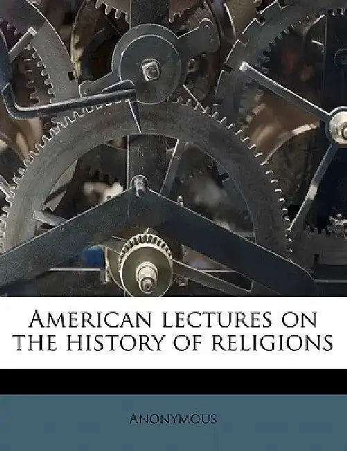 American Lectures on the History of Religions Volume 7 by Anonymous