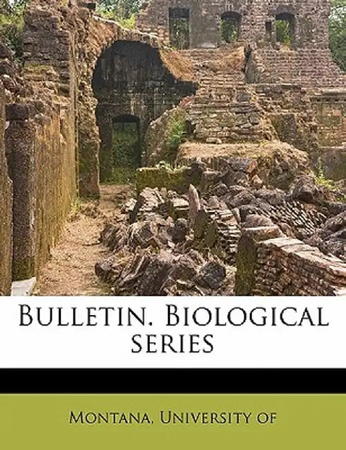 Bulletin. Biological Series Volume 3 by University Of Montana