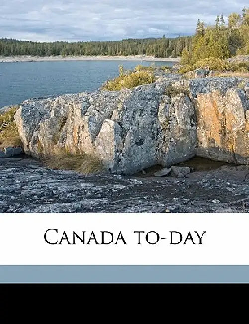 Canada To-da; Volume 15 by Anonymous