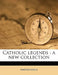 Catholic Legends: A New Collection by Anonymous