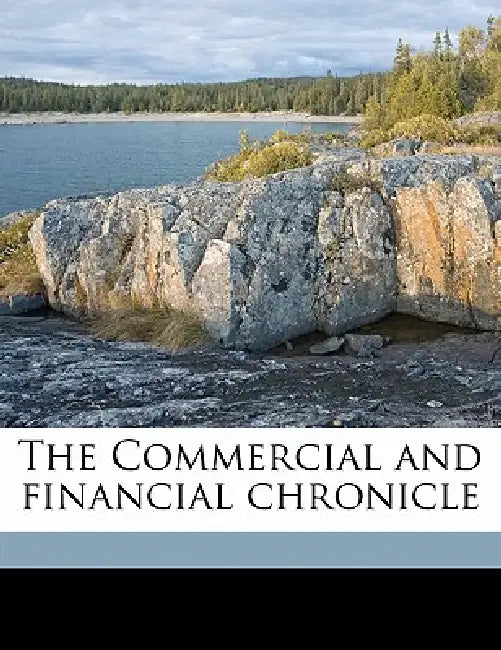 The Commercial and Financial Chronicl; Volume 53 by Anonymous