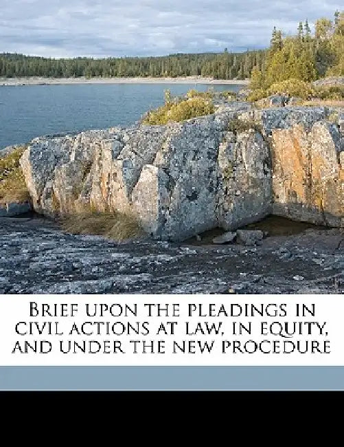 Brief Upon the Pleadings in Civil Actions at law, in Equity, and Under the new Procedure by Austin Abbott, Asa W. Russell