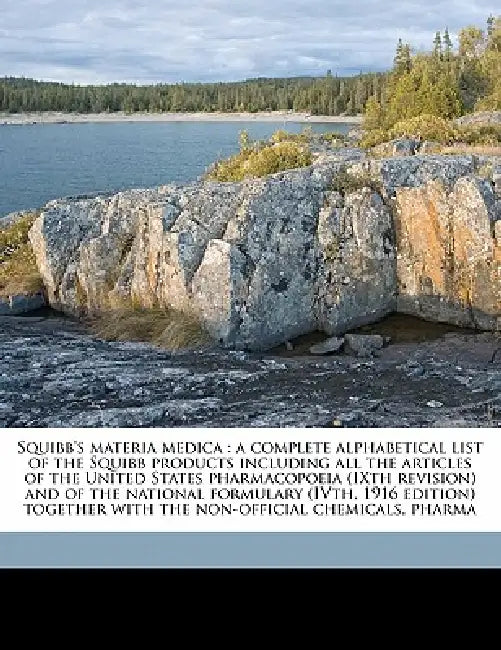 Squibb's Materia Medica: A Complete Alphabetical List of the Squibb Products Including all the Articles of the United States Pharmacopoeia (IXth Revis by Er Squibb &. Sons