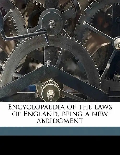 Encyclopaedia of the Laws of England, Being a new Abridgment; Volume 3 by Frederick Pollock, William Bowstead, Alexander Wood Renton