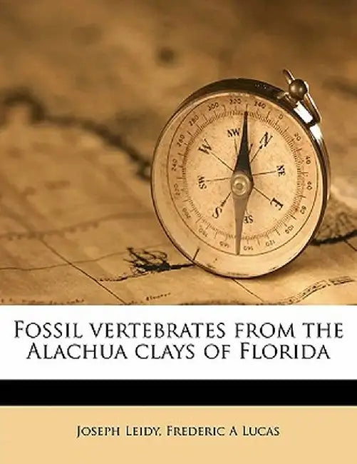 Fossil Vertebrates from the Alachua Clays of Florida by Joseph Leidy