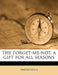 The Forget-Me-Not, a Gift for All Seasons by Anonymous