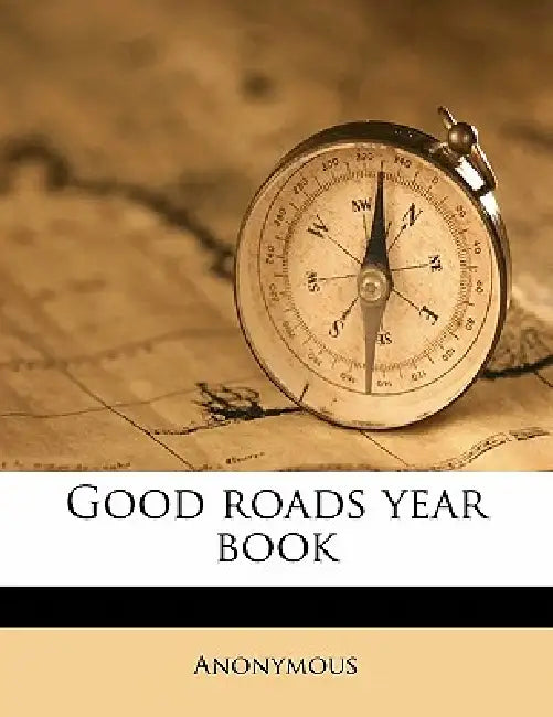 Good Roads Year Book; Volume 2 by Anonymous