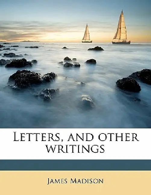 Letters, and Other Writings; Volume 1 by James Madison