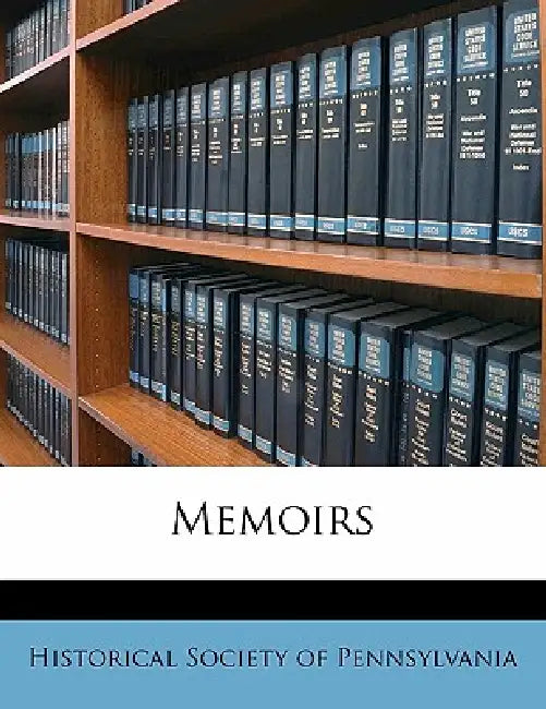 Memoirs; Volume 11 by Historical Society of Pennsylvania