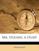 Mr. Hughes, a Study by Anonymous