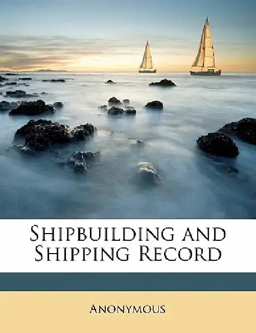Shipbuilding and Shipping Record Volume 11, No.12 by Anonymous