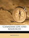 Canadian Life and Resource, Volume 3 by Anonymous