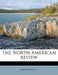 The North American Review; Volume 153 by Anonymous