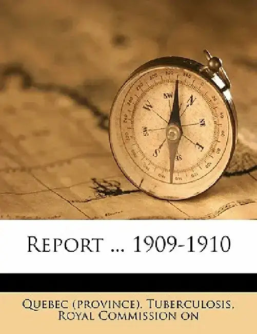 Report ... 1909-1910 by Royal C. Quebec (Province) Tuberculosis