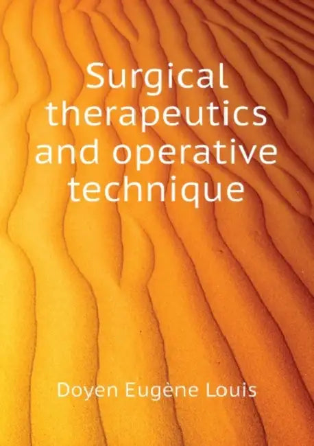 Surgical Therapeutics and Operative Technique; Volume 1 by Eugene Louis Doyen, H. Spencer-Browne