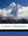A Tour in Mongolia by Beatrix M. Gull
