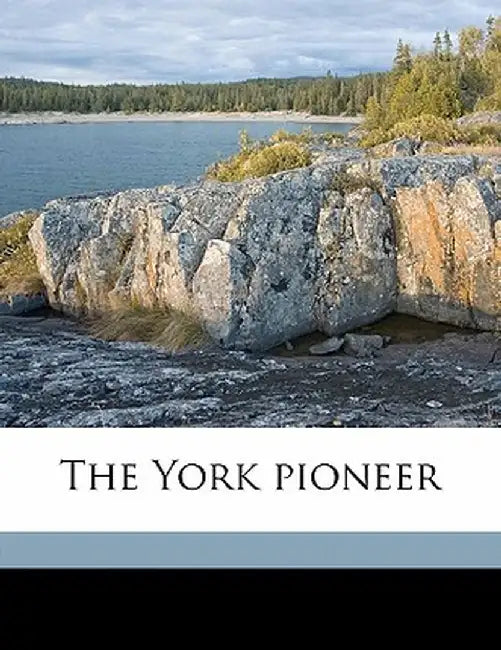 The York Pionee by York Pioneer and Historical Society