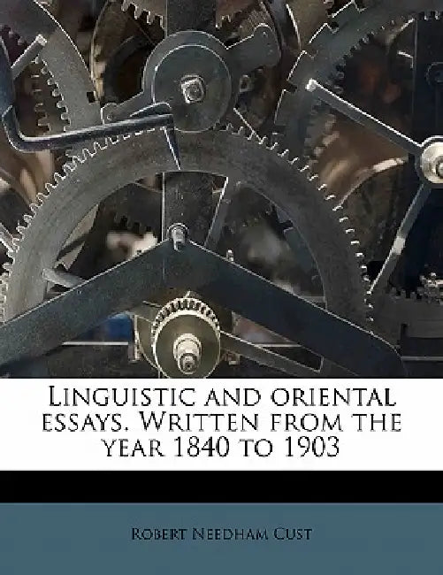 Linguistic and Oriental Essays. Written From the Year 1840 to 1903 Volume ser 3 by Robert Needham Cust