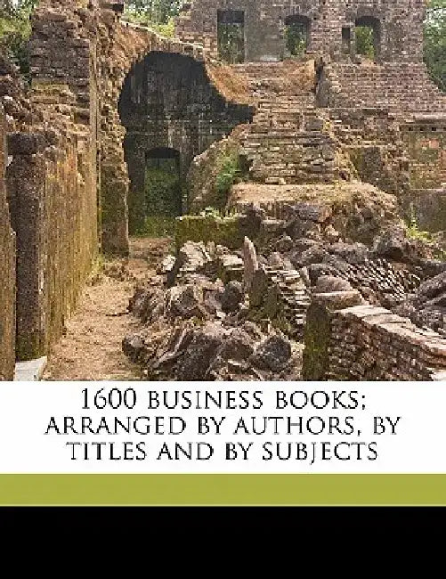 1600 Business Books; Arranged by Authors, by Titles and by Subjects by N. J. Free Public Library Busin Newark
