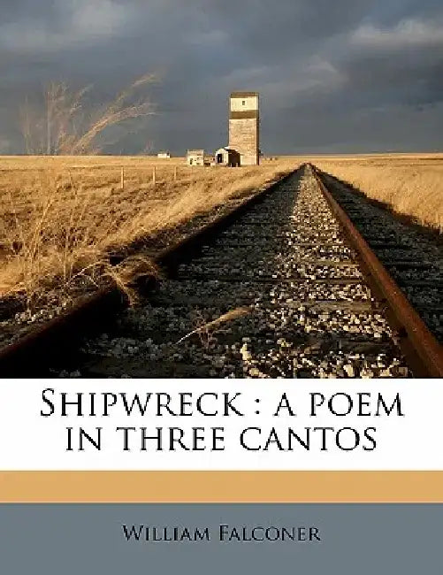 Shipwreck: A Poem in Three Cantos by William Falconer