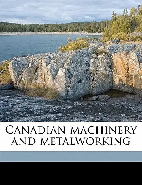 Canadian Machinery and Metalworking Volume 18, No.18 by Anonymous