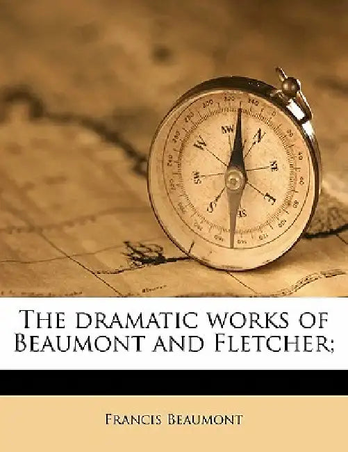 The Dramatic Works of Beaumont and Fletcher; Volume 1 by Francis Beaumont