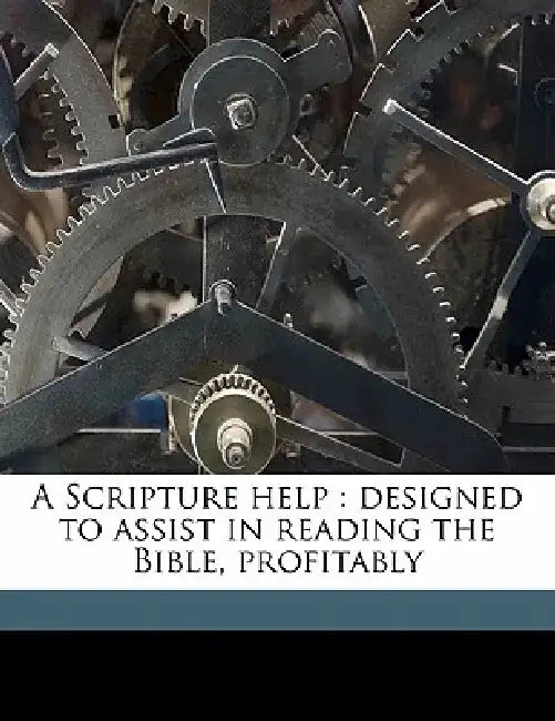A Scripture Help: Designed to Assist in Reading the Bible, Profitably Volume 14 by Edward Henry Bickersteth