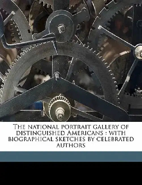 The National Portrait Gallery of Distinguished Americans: With Biographical Sketches by Celebrated Authors Volume 03 by Rutter &. Co Rice
