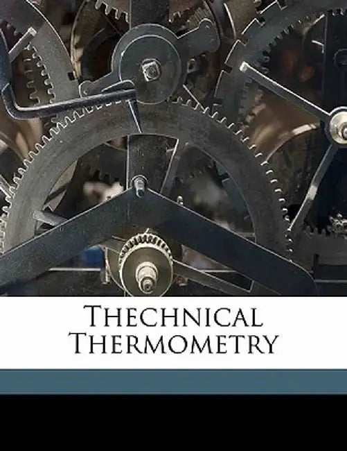 Thechnical Thermometry by The Cambridge Scientific Instrument Comp
