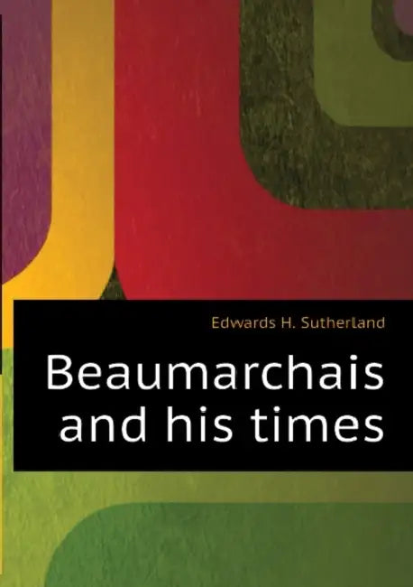 Beaumarchais and His Times by Louis Leonard De Lomenie, H. Sutherland 1828 Edwards